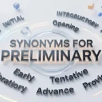 22 synonyms for preliminary with meanings, examples, and semantic categories, including initial, introductory, preparatory, tentative, pilot, and provisional.