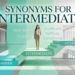 Synonyms for intermediate with useful alternatives and related words for different contexts.